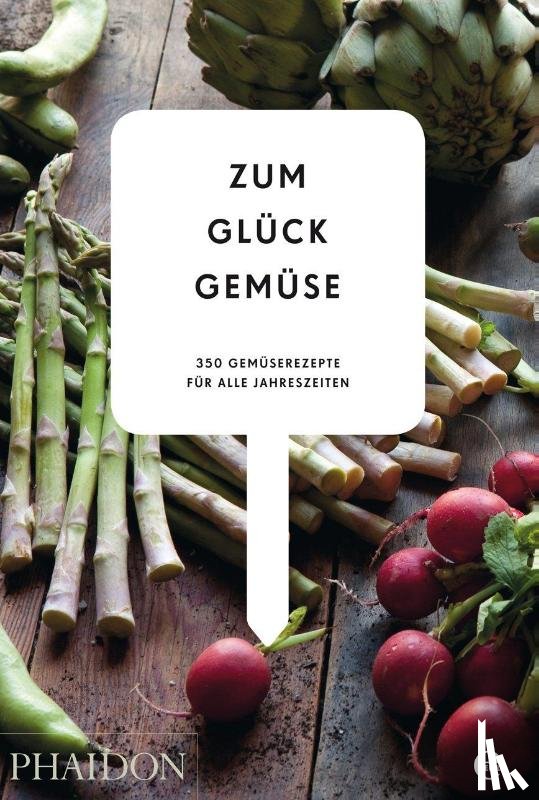  - Zum Glück Gemüse. 350 Gemüserezepte für alle Jahreszeiten