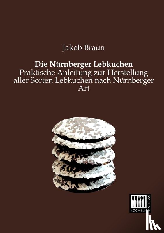 Braun, Jakob - Die Nurnberger Lebkuchen