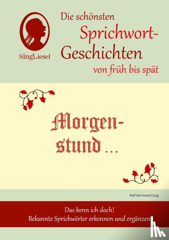 Essig, Rolf-Bernhard - Morgenstund hat Gold im Mund, Die schönsten Sprichwort-Geschichten von früh bis spät für Menschen mit Demenz