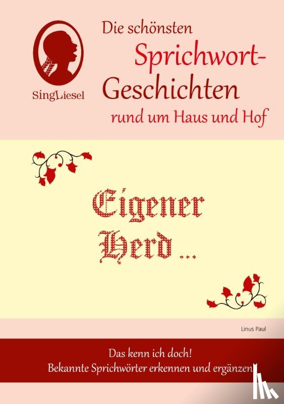 Paul, Linus - Eigener Herd ist Goldes wert, Die schönsten Sprichwort-Geschichten rund um Haus und Hof für Menschen mit Demenz