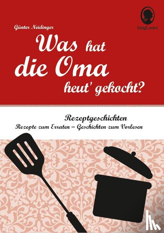 Neidinger, Günter - Was hat die Oma heut' gekocht?