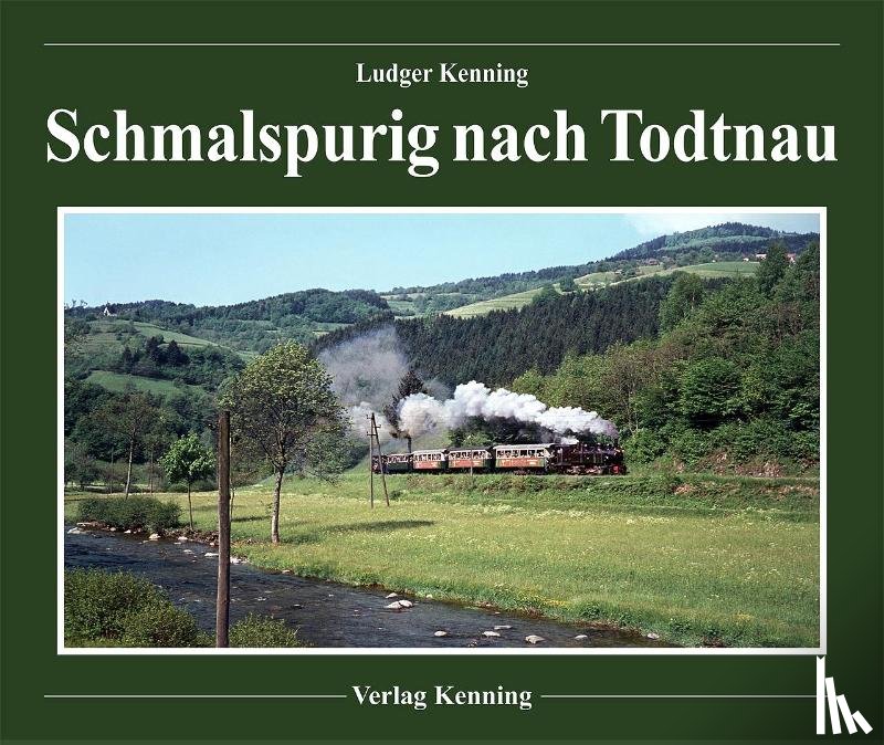Kenning, Ludger - Schmalspurig nach Todtnau