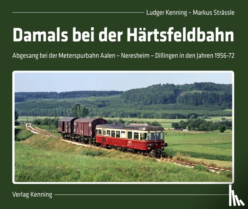 Kenning, Ludger, Strässle, Markus - Damals bei der Härtsfeldbahn