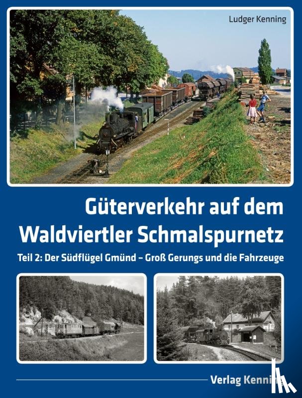 Kenning, Ludger - Güterverkehr auf dem Waldviertler Schmalspurnetz