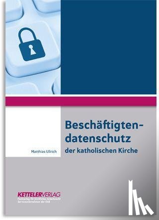 Ullrich, Matthias - Beschäftigtendatenschutz der katholischen Kirche