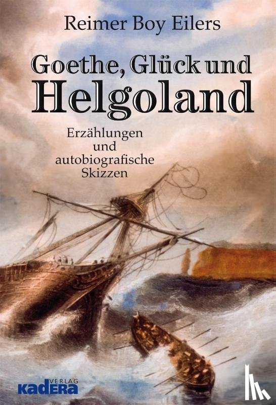 Eilers, Reimer Boy - Goethe, Glück und Helgoland