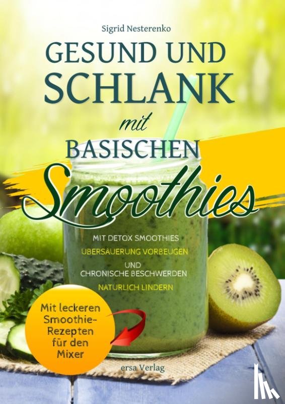 Nesterenko, Sigrid - Gesund und Schlank mit Basischen Smoothies <BR><BR> <BR>