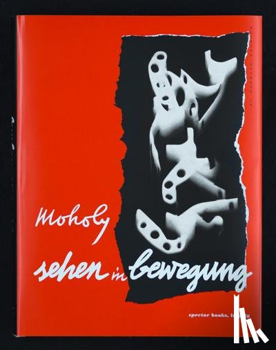 Moholy-Nagy, László - Sehen in Bewegung