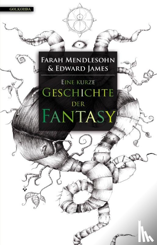 Mendlesohn, Farah, James, Edward - Eine kurze Geschichte der Fantasy