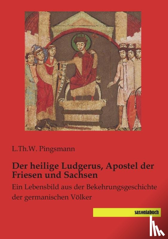 Pingsmann, L. Th. W. - Der heilige Ludgerus, Apostel der Friesen und Sachsen