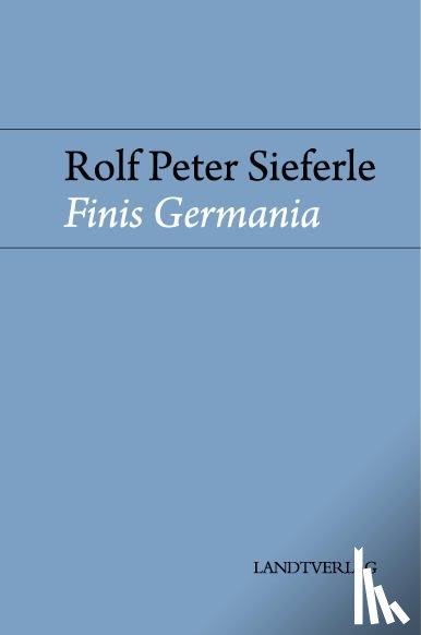 Sieferle, Rolf Peter - Finis Germania