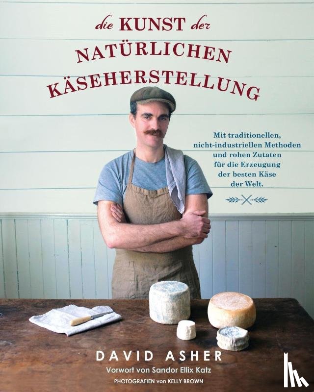 Asher, David - Die Kunst der natürlichen Käseherstellung