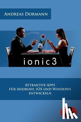 Dormann, Andreas - Ionic 3: Attraktive Apps für Android, iOS und Windows entwickeln