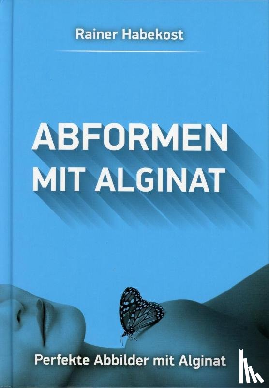 Habekost, Rainer - Abformen mit Alginat