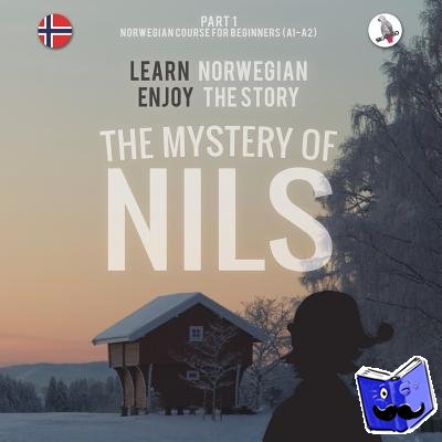 Skalla, Werner - The Mystery of Nils. Part 1 - Norwegian Course for Beginners. Learn Norwegian - Enjoy the Story.
