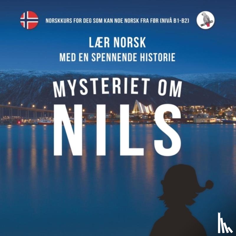 Skalla, Werner - Mysteriet Om Nils. Laer Norsk Med En Spennende Historie. Norskkurs for Deg SOM Kan Noe Norsk Fra for (Niva B1-B2).