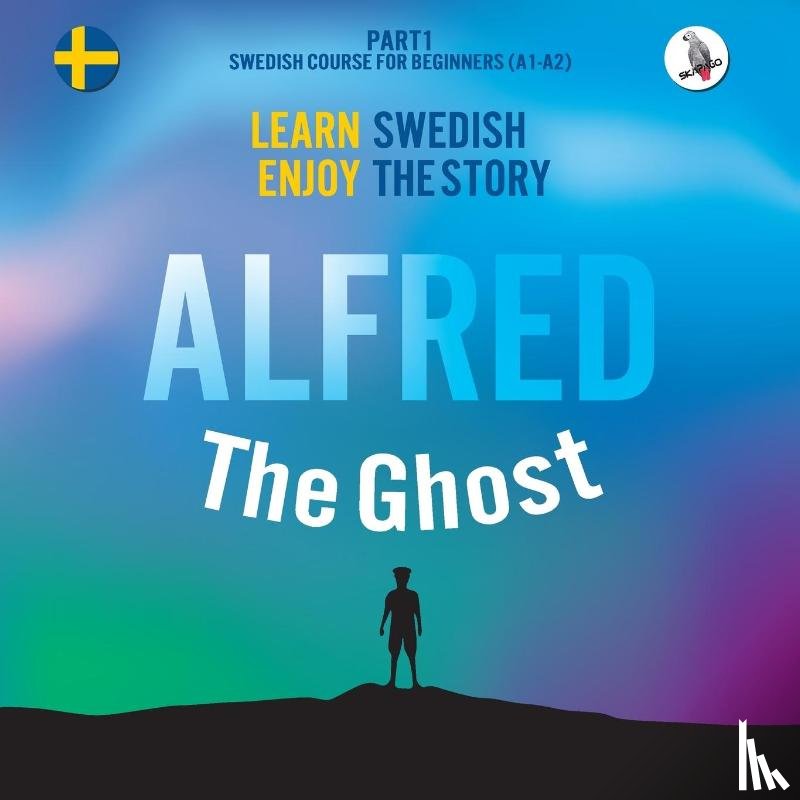 Eriksson, Joacim - Alfred the Ghost. Part 1 - Swedish Course for Beginners. Learn Swedish - Enjoy the Story.