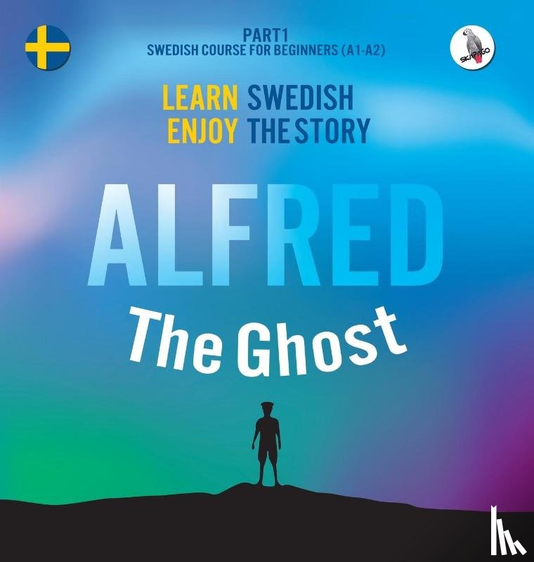 Eriksson, Joacim - Alfred the Ghost. Part 1 - Swedish Course for Beginners. Learn Swedish - Enjoy the Story.