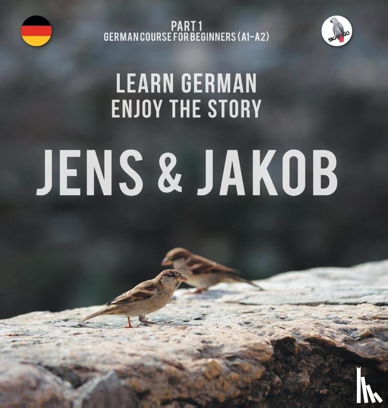 Skalla, Werner - Jens und Jakob. Learn German. Enjoy the Story. Part 1 ‒ German Course for Beginners