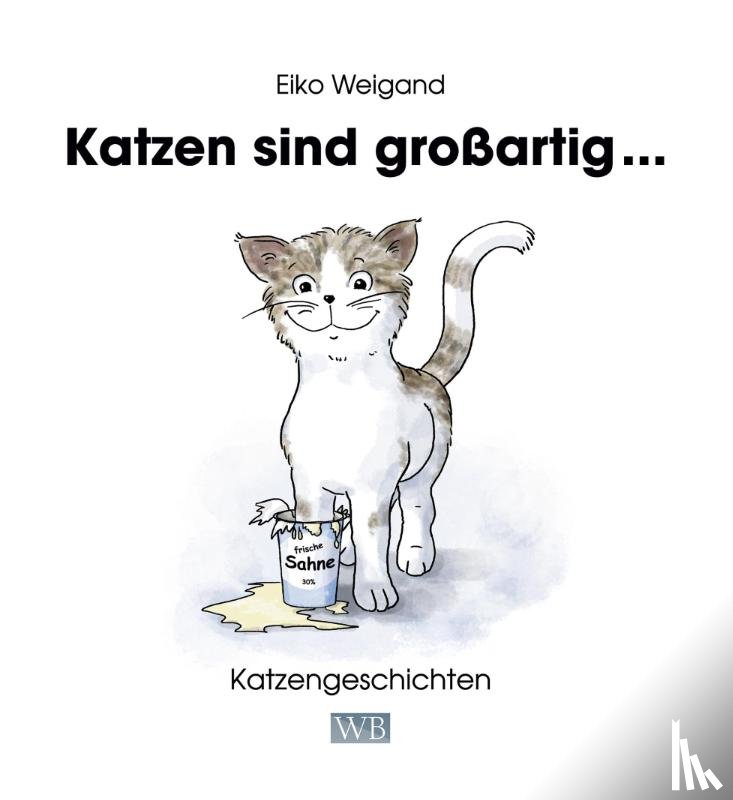 Weigand, Eiko - Katzen sind großartig ...