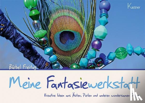 Freitag, Bärbel - Meine Fantasiewerkstatt