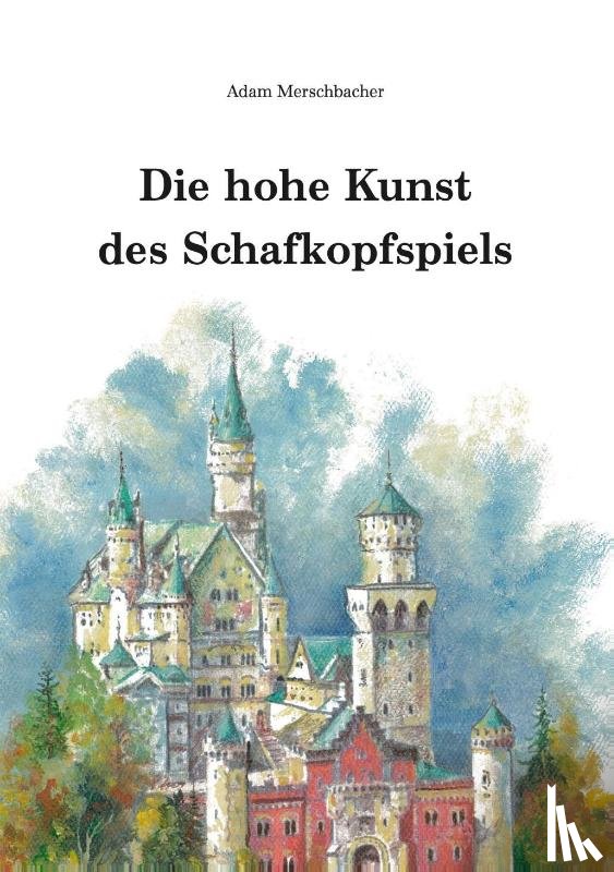 Merschbacher, Adam - Die hohe Kunst des Schafkopfspiels