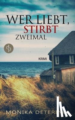 Detering, Monika - Wer liebt, stirbt zweimal
