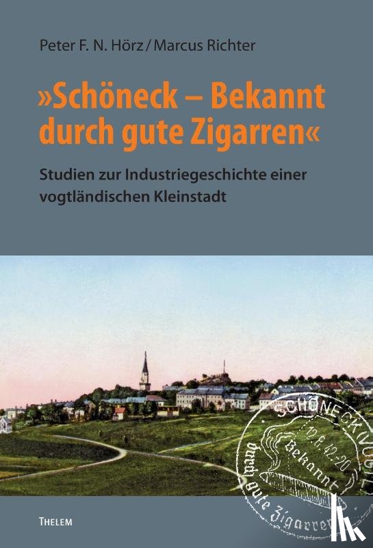 Hörz, Peter F. N., Richter, Marcus - »Schöneck ¿ Bekannt durch gute Zigarren«