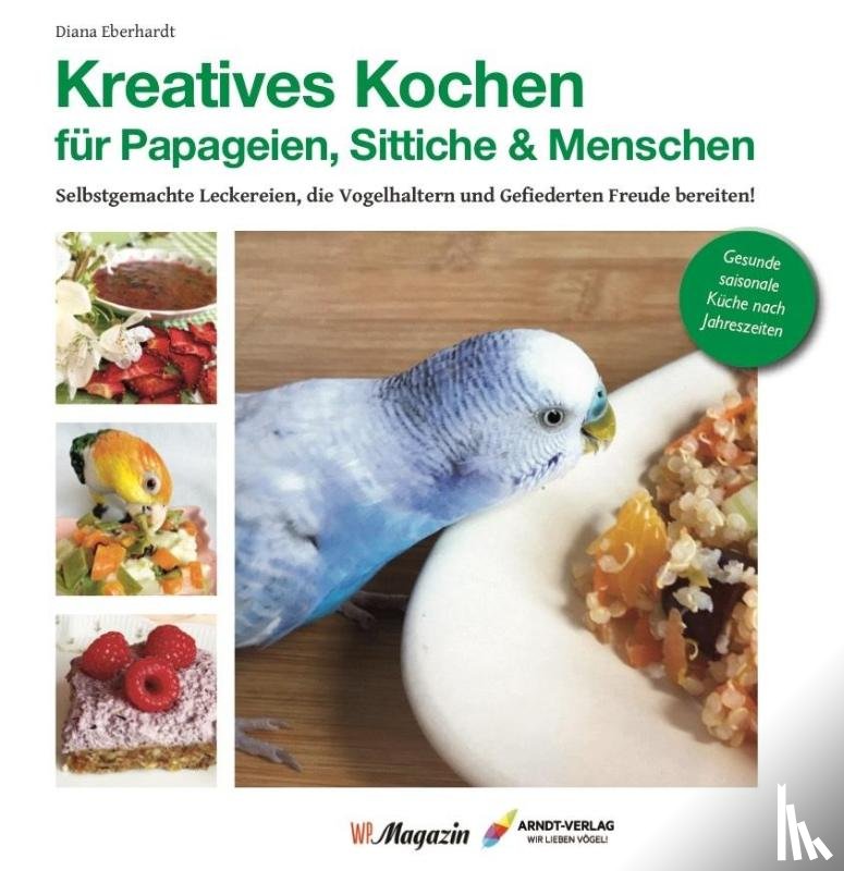 Eberhardt, Diana - Kreatives Kochen für Papageien, Sittiche und Menschen