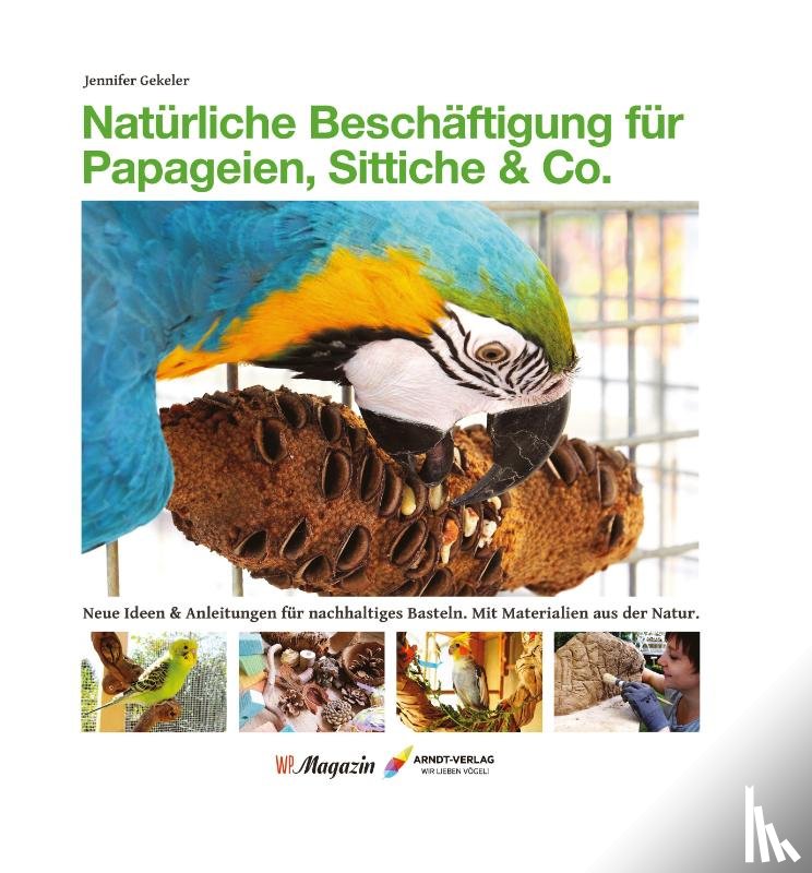 Gekeler, Jennifer - Natürliche Beschäftigung für Papageien, Sittiche & Co.