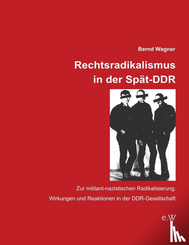 Wagner, Bernd - Rechtsradikalismus in der Spät-DDR