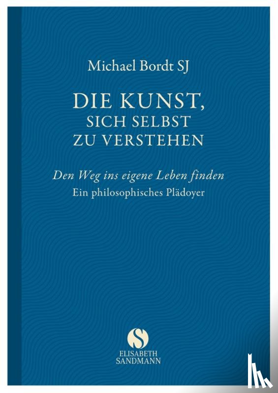 Bordt, Michael - Die Kunst, sich selbst zu verstehen