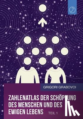 Grabovoi, Grigori - Zahlenatlas Der Schopfung Des Menschen Und Des Ewigen Lebens - Teil 1 (German Edition)