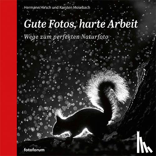 Hirsch, Hermann, Mosebach, Karsten - Gute Fotos, harte Arbeit