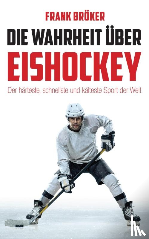 Bröker, Frank - Die Wahrheit über Eishockey