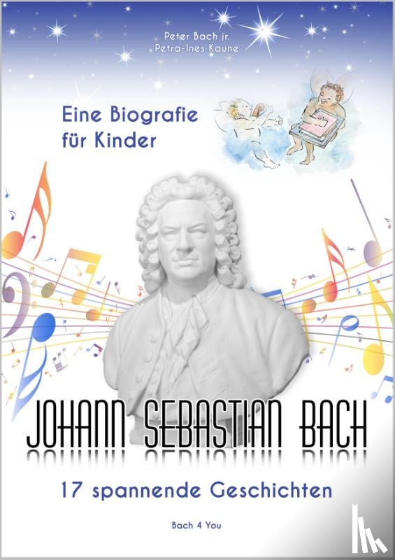Bach, Peter, Kaune, Petra-Ines - Johann Sebastian Bach - Eine Biografie für Kinder