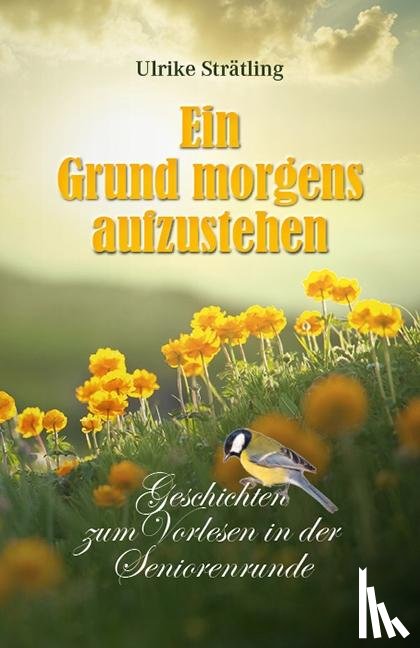 Strätling, Ulrike - Ein Grund morgens aufzustehen