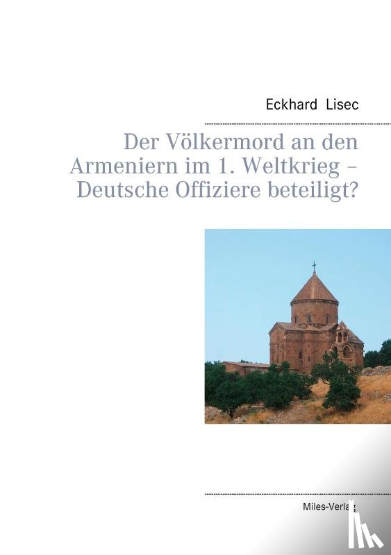 Lisec, Eckhard - Der Voelkermord an den Armeniern im 1. Weltkrieg - Deutsche Offiziere beteiligt?