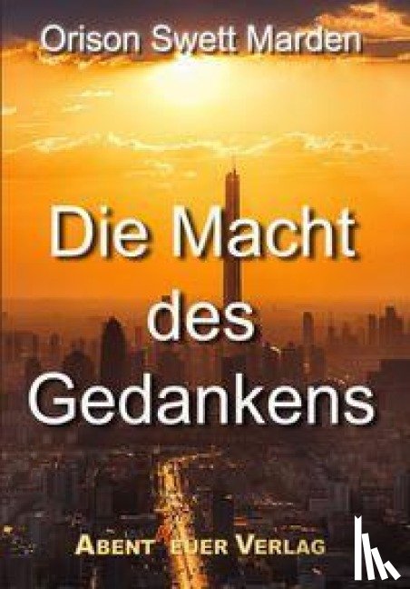 Marden, Orison Swett - Die Macht des Gedankens