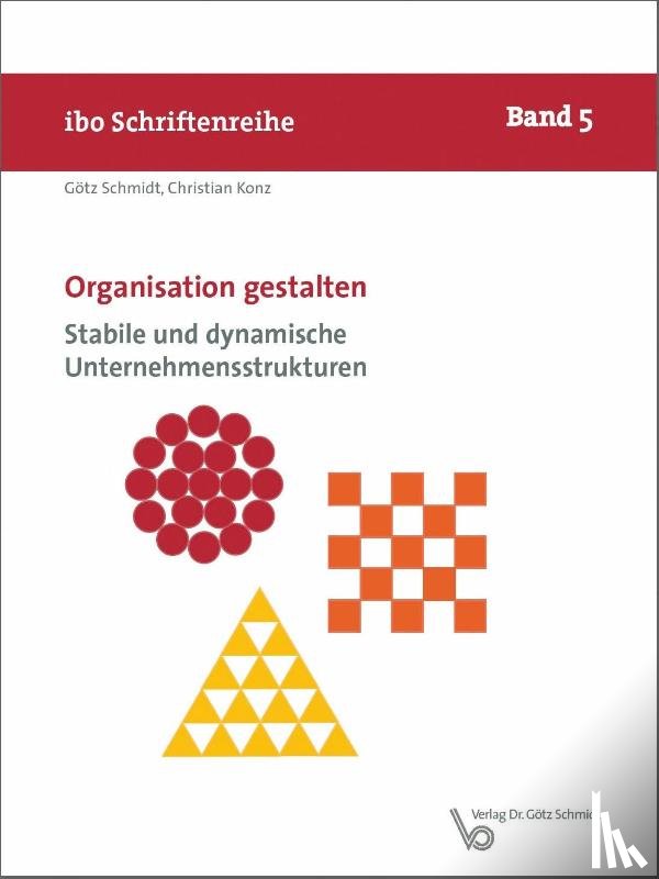 Schmidt, Götz, Konz, Christian - Organisation gestalten - Stabile und dynamische Unternehmensstrukturen