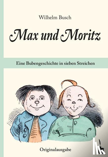 Busch, Wilhelm - Max und Moritz. Eine Bubengeschichte in sieben Streichen