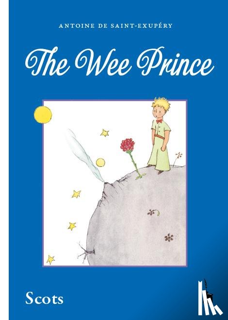 Saint-Exupéry, Antoine De - Der kleine Prinz. The Wee Prince