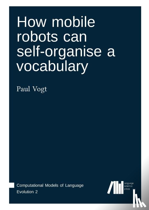 Vogt, Paul - How mobile robots can self-organise a vocabulary