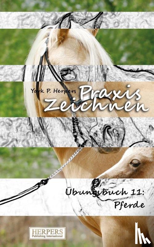 Herpers, York P. - Praxis Zeichnen - Übungsbuch 11: Pferde