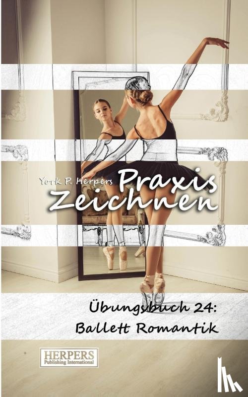 Herpers, York P. - Praxis Zeichnen - Übungsbuch 24: Ballett Romantik