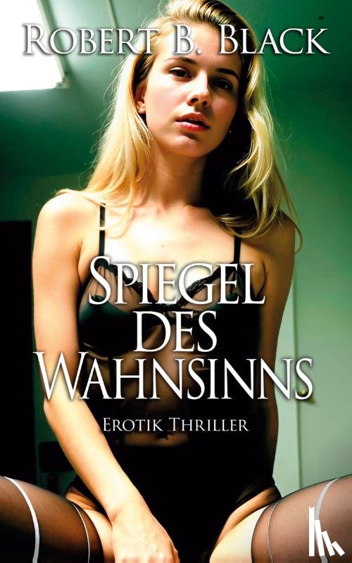 Black, Robert B. - Spiegel des Wahnsinns - Erotik-Thriller