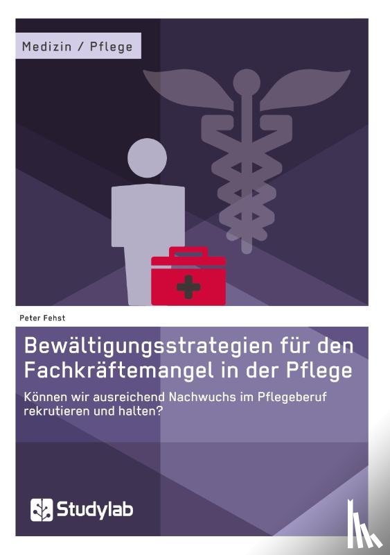 Fehst, Peter - Bewaltigungsstrategien fur den Fachkraftemangel in der Pflege