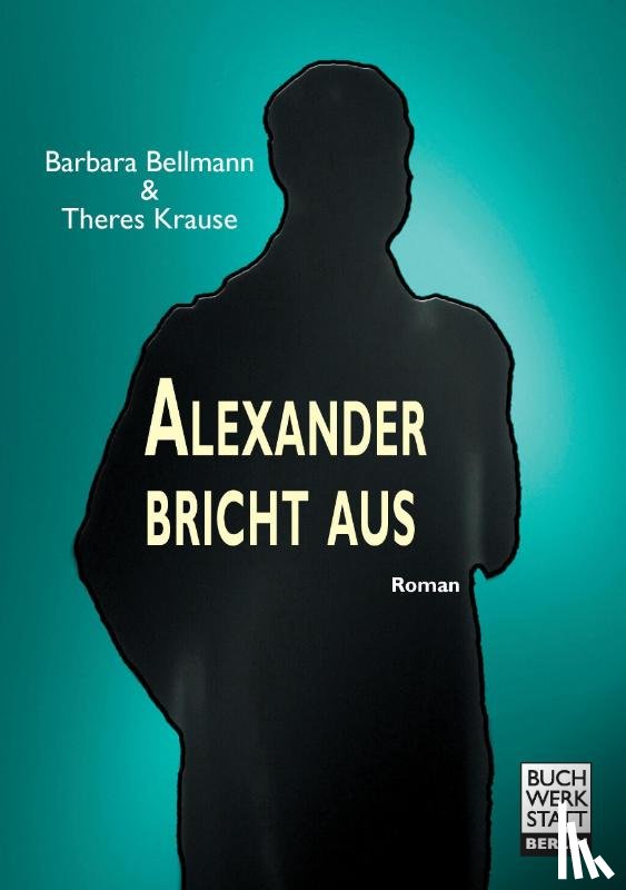 Bellmann, Barbara, Krause, Theres - Alexander bricht aus