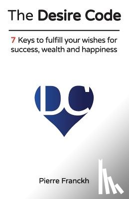 Franckh, Pierre - The Desire Code: 7 Keys to fulfill your wishes for success, wealth and happiness