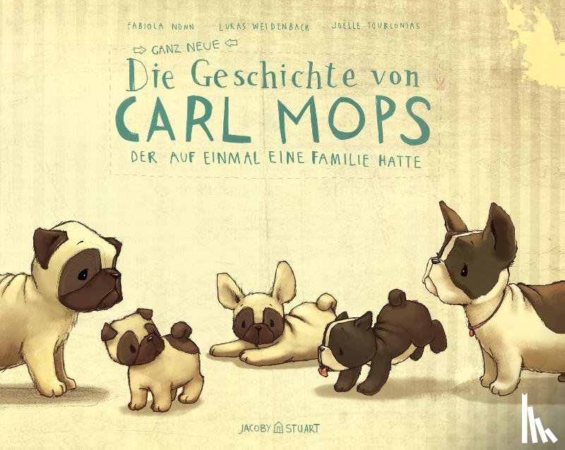 Nonn, Fabiola, Weidenbach, Lukas - Die ganz neue Geschichte von Carl Mops, der auf einmal eine Familie hatte